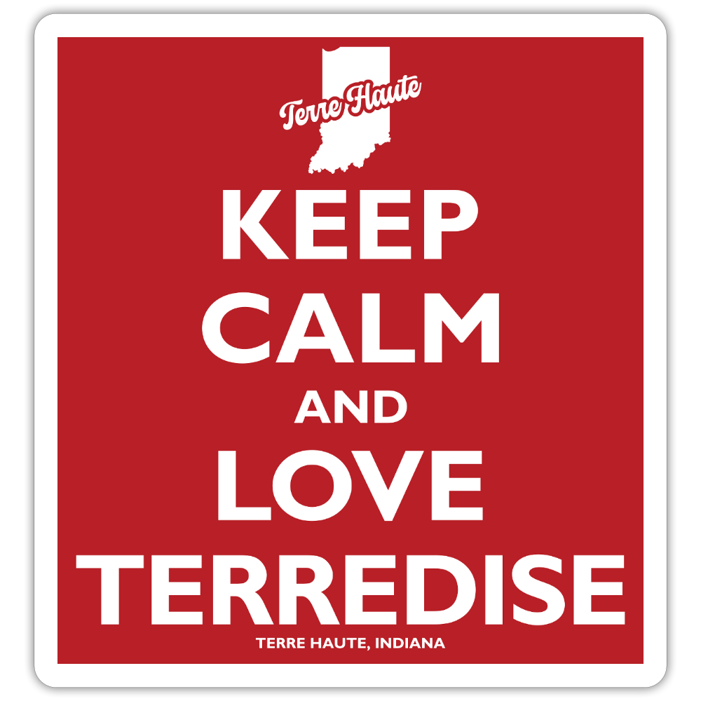 Keep Calm And Love Terredise - Terre Haute Indiana  -  Sticker - white matte