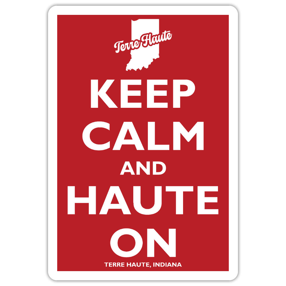 Keep Calm And Haute On - Terre Haute Indiana  -  Sticker - white matte