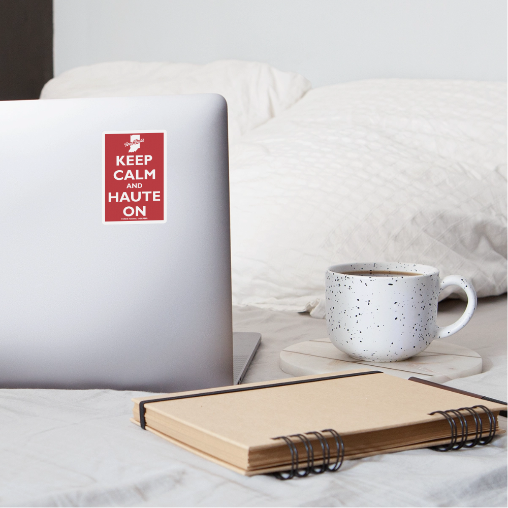 Keep Calm And Haute On - Terre Haute Indiana  -  Sticker - white matte