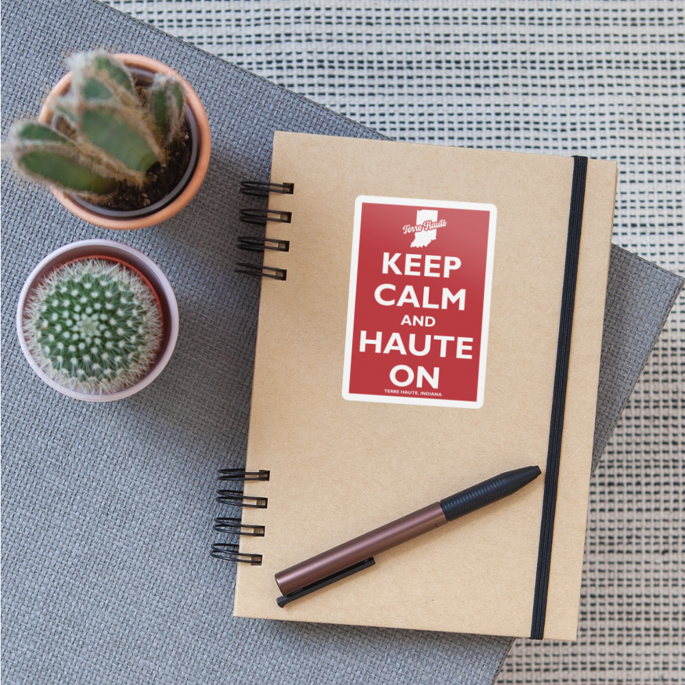 Keep Calm And Haute On - Terre Haute Indiana  -  Sticker - white matte